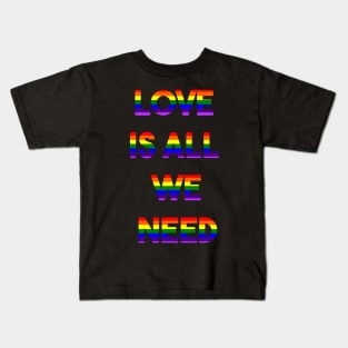 LOVE IS ALL WE NEED (r) Kids T-Shirt